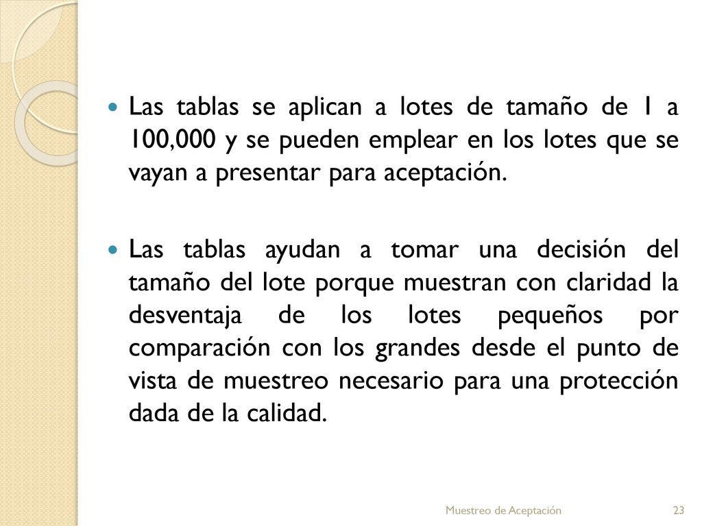 Las tablas se aplican a lotes de tamaño de 1 a 100,000 y se pueden emplear en los lotes que se vayan a presentar para aceptación.