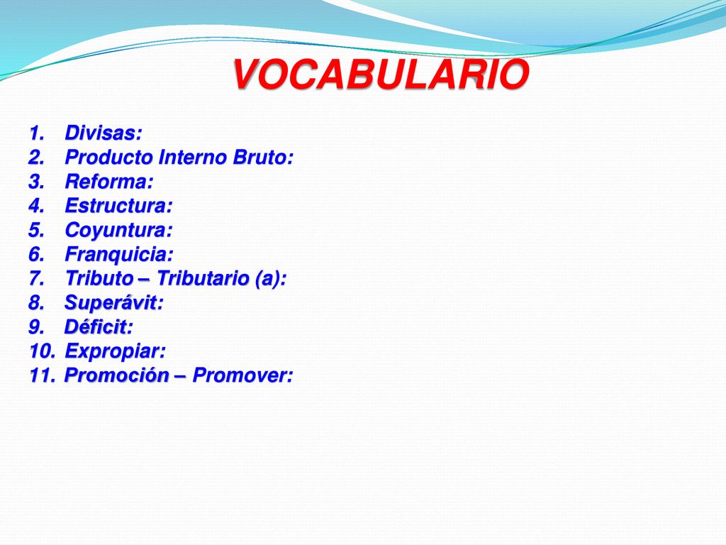 VOCABULARIO Divisas: Producto Interno Bruto: Reforma: Estructura: