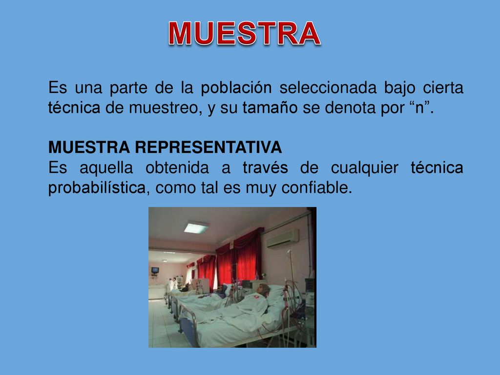 MUESTRA Es una parte de la población seleccionada bajo cierta técnica de muestreo, y su tamaño se denota por n .