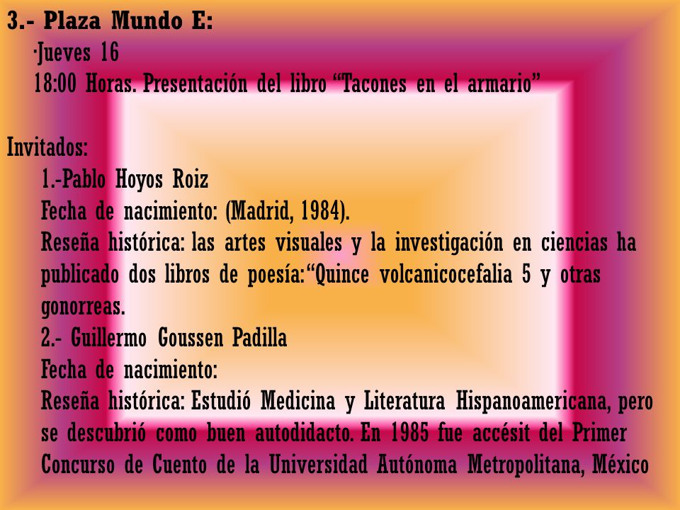 3.- Plaza Mundo E: ∙Jueves :00 Horas. Presentación del libro Tacones en el armario Invitados:
