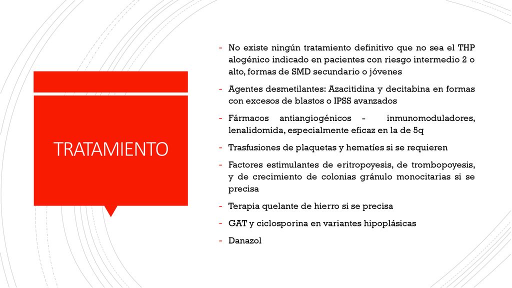 No existe ningún tratamiento definitivo que no sea el THP alogénico indicado en pacientes con riesgo intermedio 2 o alto, formas de SMD secundario o jóvenes