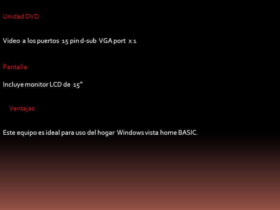 Unidad DVD Video a los puertos 15 pin d-sub VGA port x 1. Pantalla. Incluye monitor LCD de 15