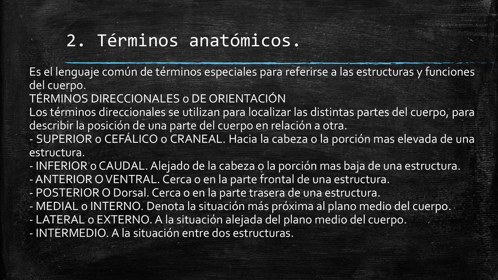 2. Términos anatómicos. Es el lenguaje común de términos especiales para referirse a las estructuras y funciones del cuerpo.