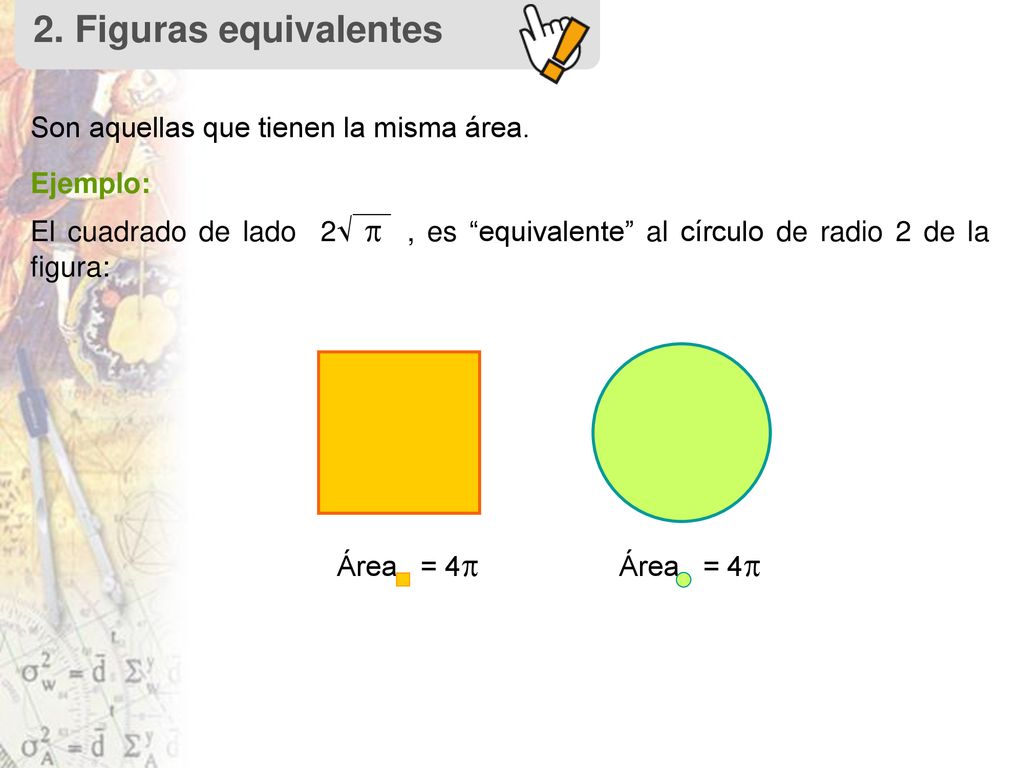 2. Figuras equivalentes Son aquellas que tienen la misma área.