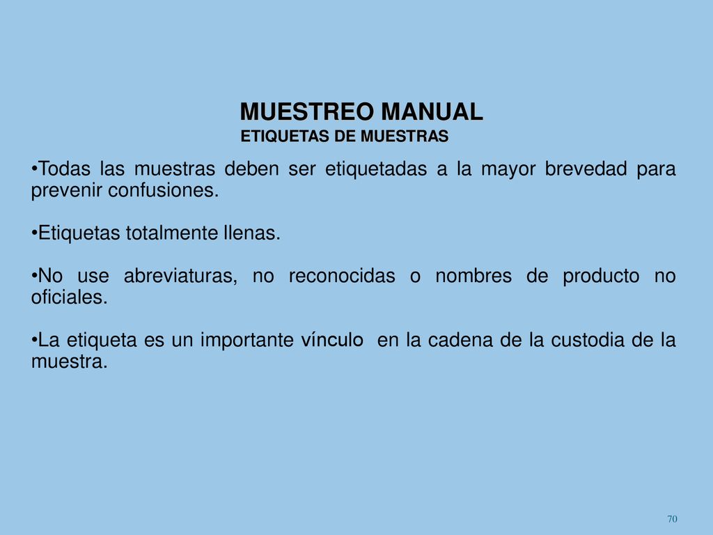 MUESTREO MANUAL ETIQUETAS DE MUESTRAS. Todas las muestras deben ser etiquetadas a la mayor brevedad para prevenir confusiones.