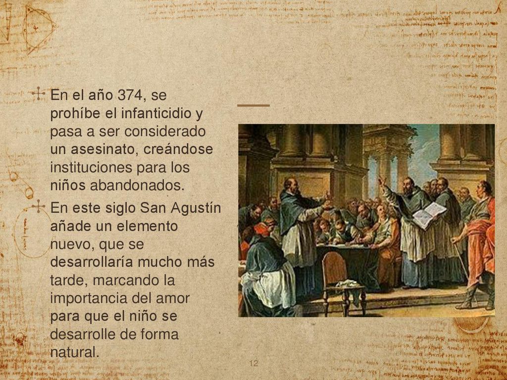 En el año 374, se prohíbe el infanticidio y pasa a ser considerado un asesinato, creándose instituciones para los niños abandonados.
