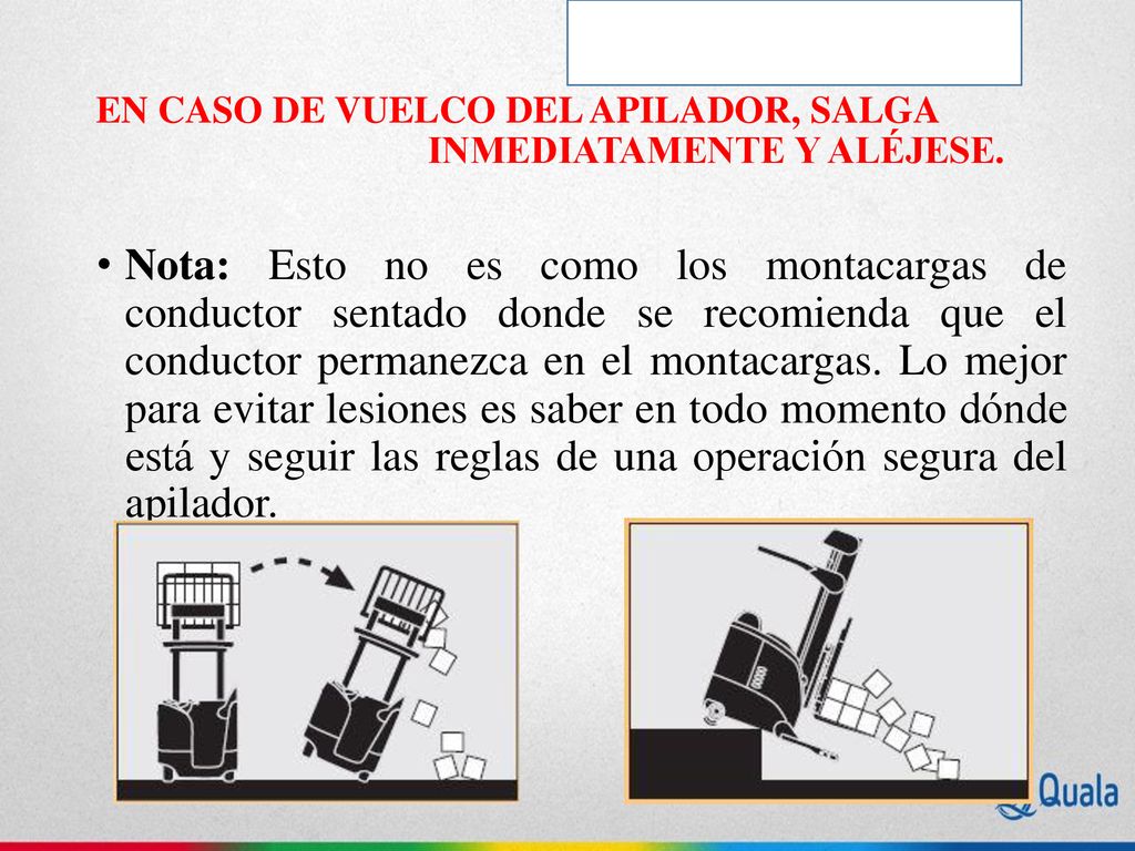 EN CASO DE VUELCO DEL APILADOR, SALGA INMEDIATAMENTE Y ALÉJESE.
