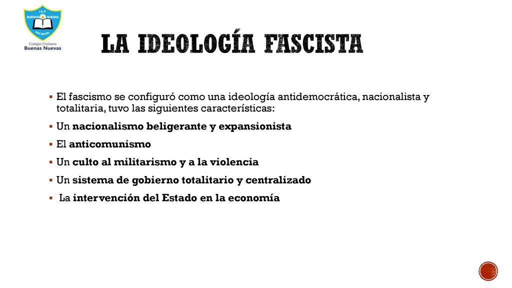 La ideología fascista El fascismo se configuró como una ideología antidemocrática, nacionalista y totalitaria, tuvo las siguientes características: