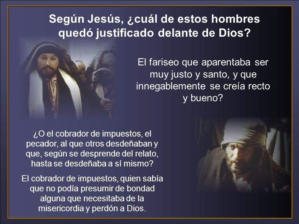 Según Jesús, ¿cuál de estos hombres quedó justificado delante de Dios