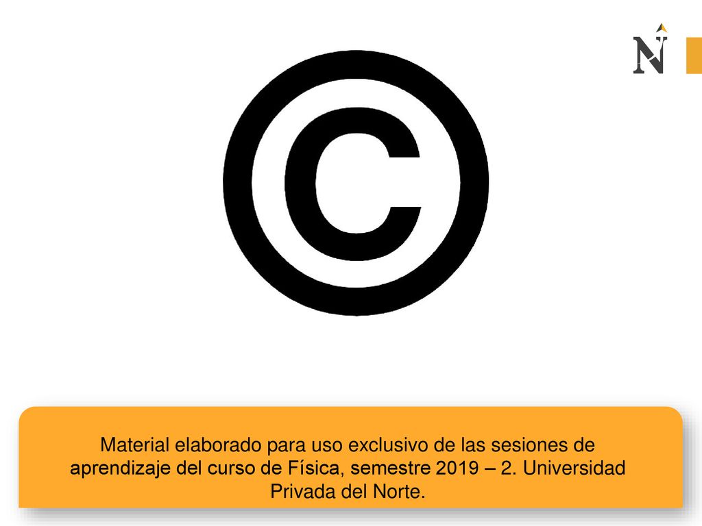 Material elaborado para uso exclusivo de las sesiones de aprendizaje del curso de Física, semestre 2019 – 2.
