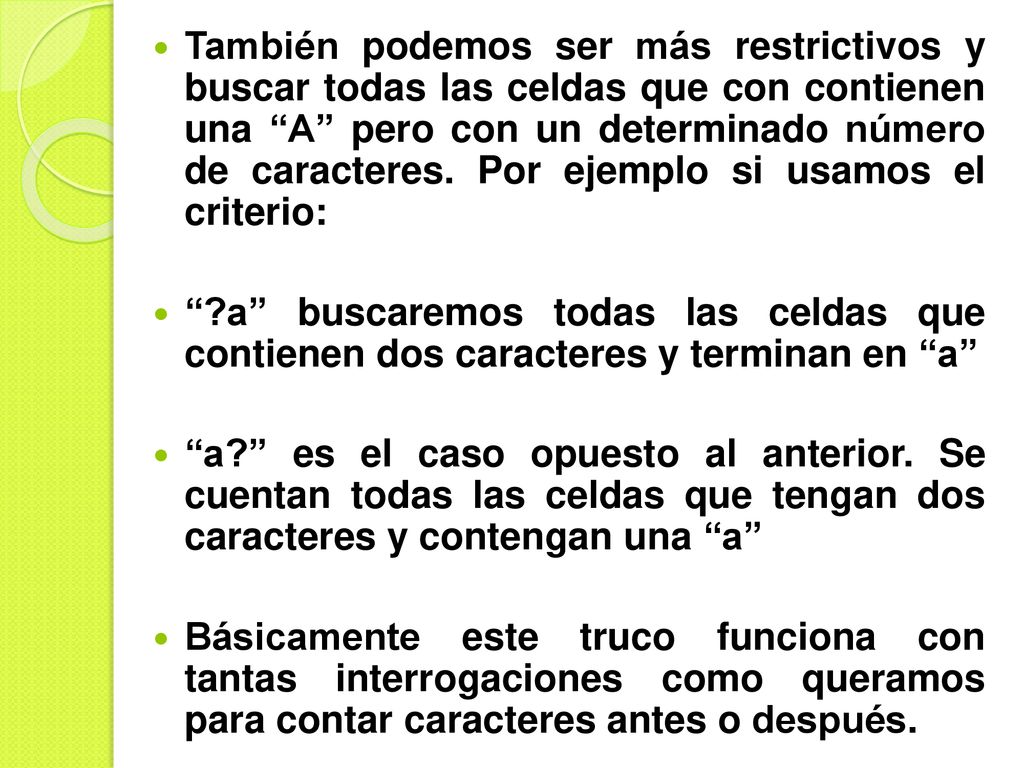 También podemos ser más restrictivos y buscar todas las celdas que con contienen una A pero con un determinado número de caracteres. Por ejemplo si usamos el criterio: