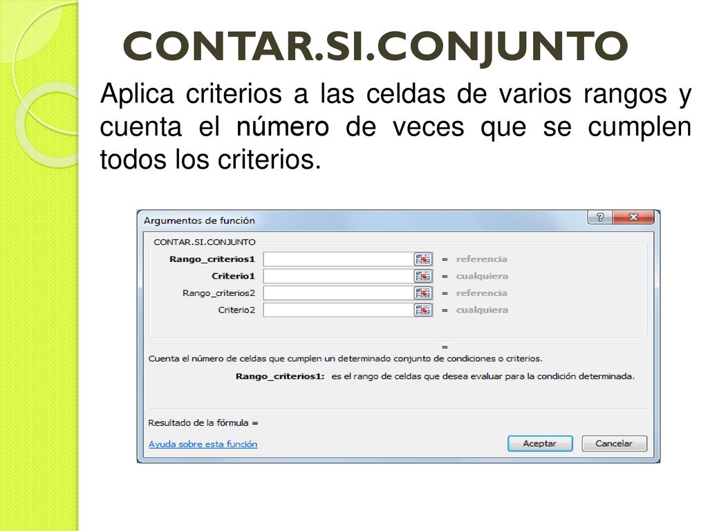 CONTAR.SI.CONJUNTO Aplica criterios a las celdas de varios rangos y cuenta el número de veces que se cumplen todos los criterios.