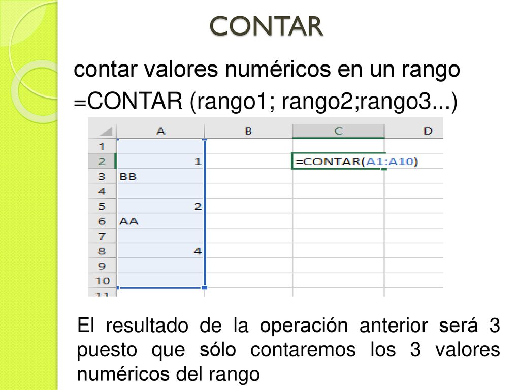 CONTAR contar valores numéricos en un rango =CONTAR (rango1; rango2;rango3...)