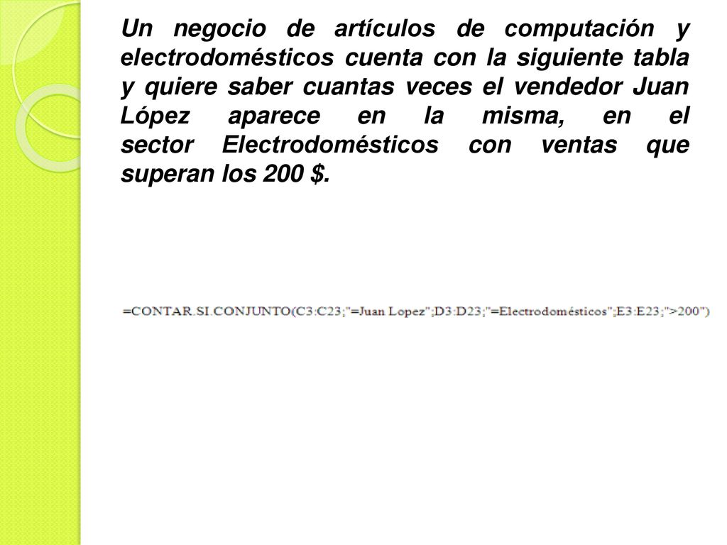 Un negocio de artículos de computación y electrodomésticos cuenta con la siguiente tabla y quiere saber cuantas veces el vendedor Juan López aparece en la misma, en el sector Electrodomésticos con ventas que superan los 200 $.
