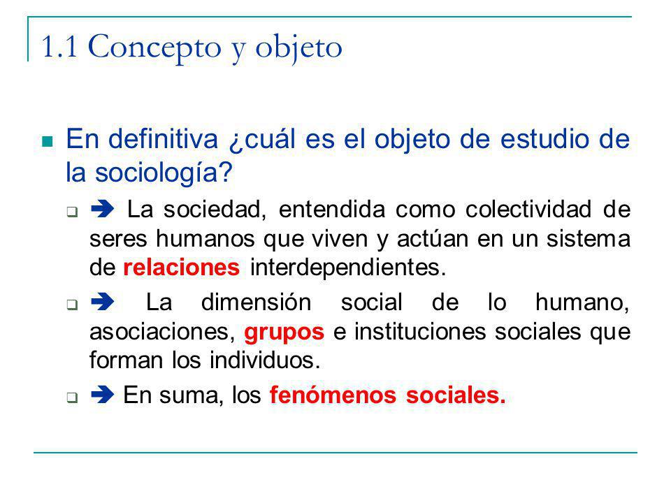 1.1 Concepto y objeto En definitiva ¿cuál es el objeto de estudio de la sociología