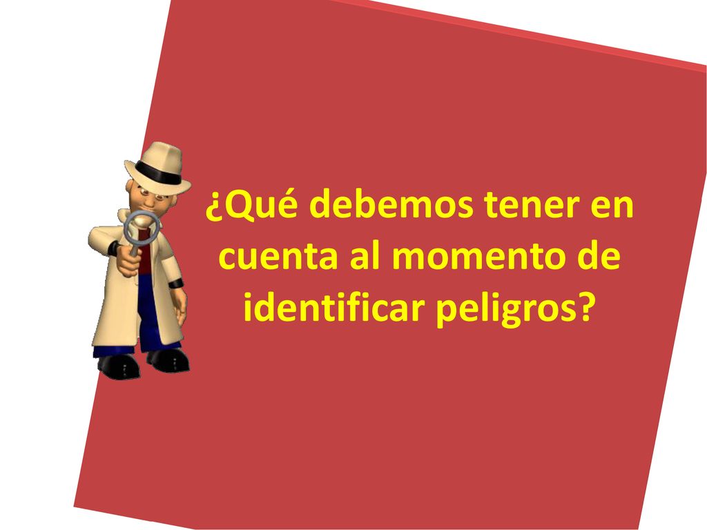 ¿Qué debemos tener en cuenta al momento de identificar peligros