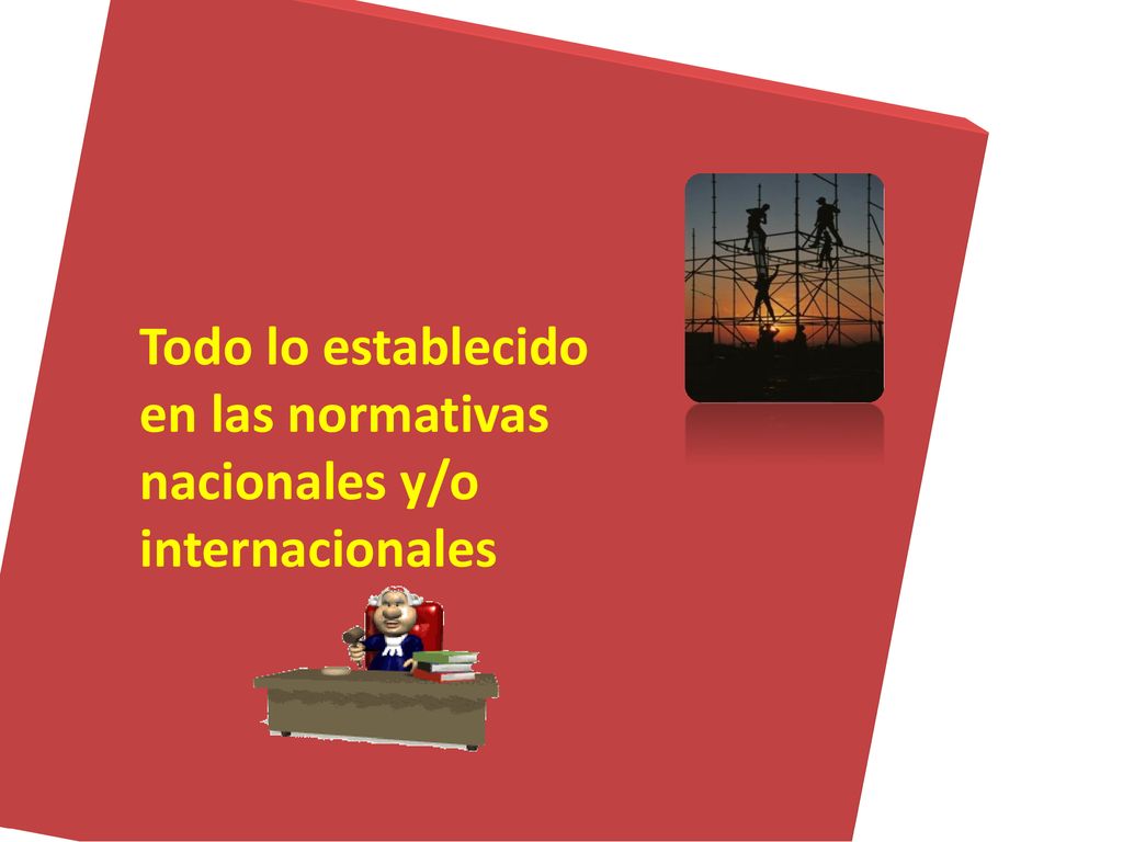 Todo lo establecido en las normativas nacionales y/o internacionales