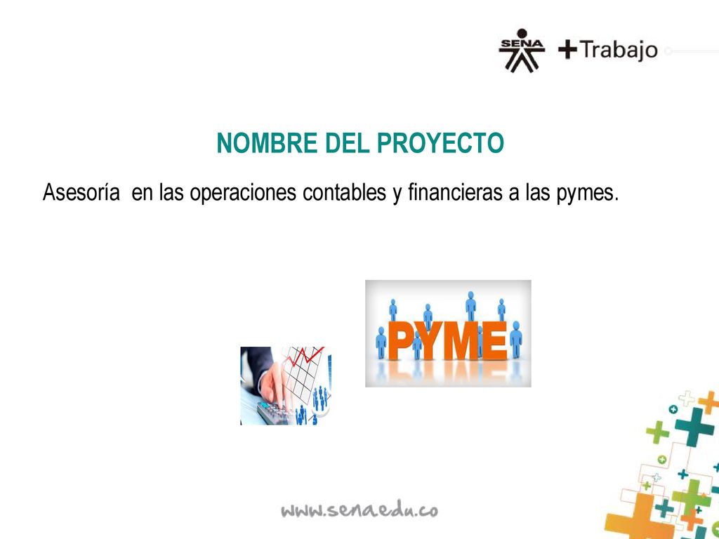 NOMBRE DEL PROYECTO Asesoría en las operaciones contables y financieras a las pymes.
