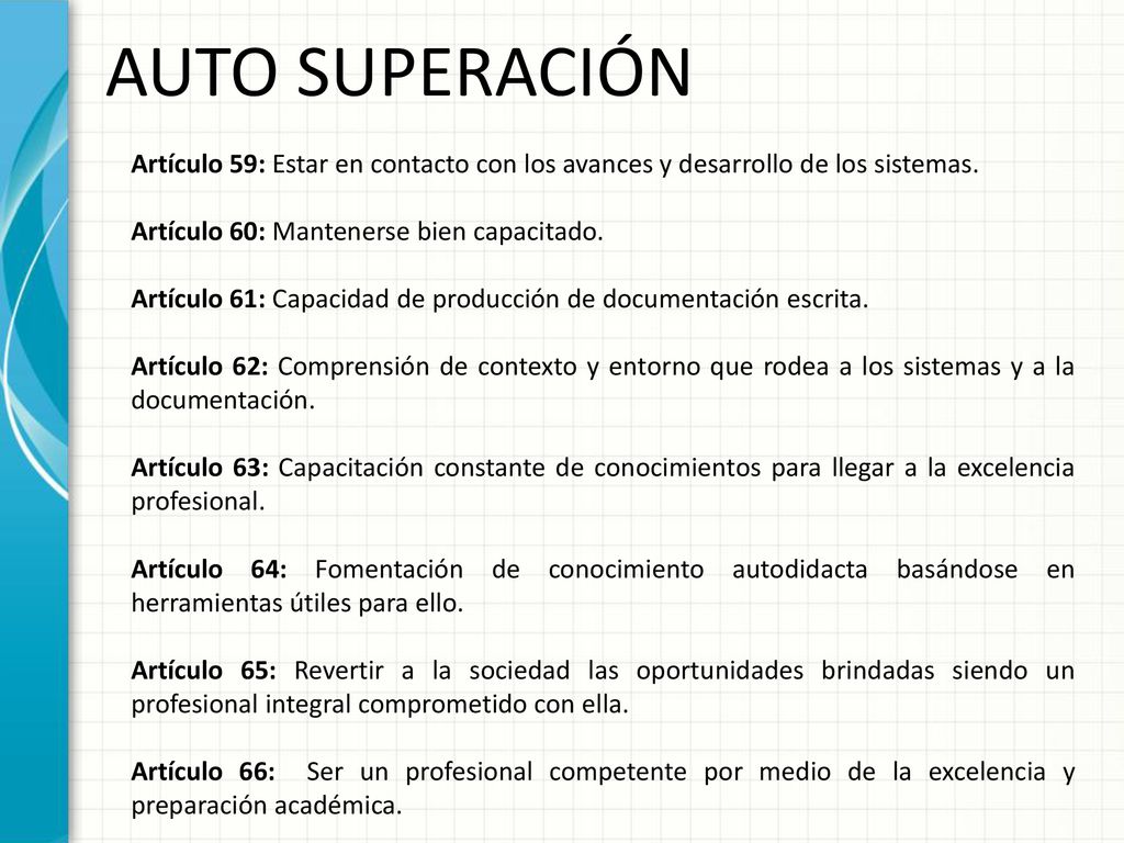 AUTO SUPERACIÓN Artículo 59: Estar en contacto con los avances y desarrollo de los sistemas. Artículo 60: Mantenerse bien capacitado.