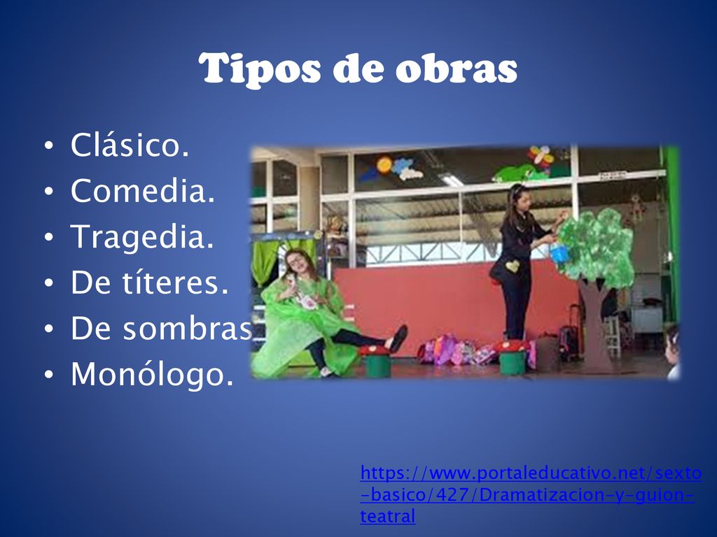 Tipos de obras Clásico. Comedia. Tragedia. De títeres. De sombras.
