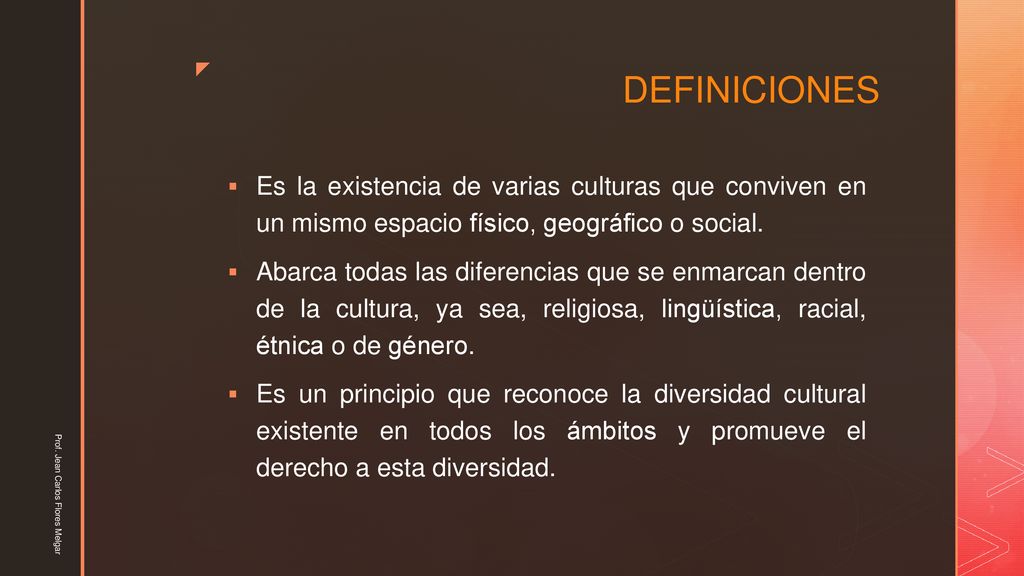 DEFINICIONES Es la existencia de varias culturas que conviven en un mismo espacio físico, geográfico o social.