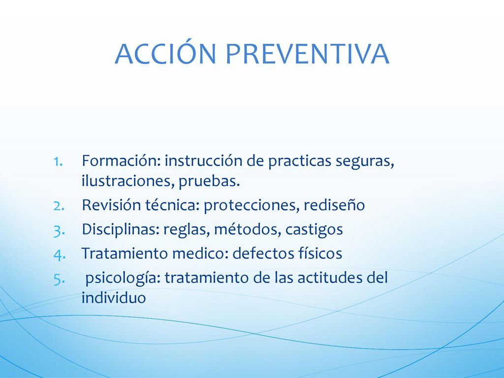 ACCIÓN PREVENTIVA Formación: instrucción de practicas seguras, ilustraciones, pruebas. Revisión técnica: protecciones, rediseño.