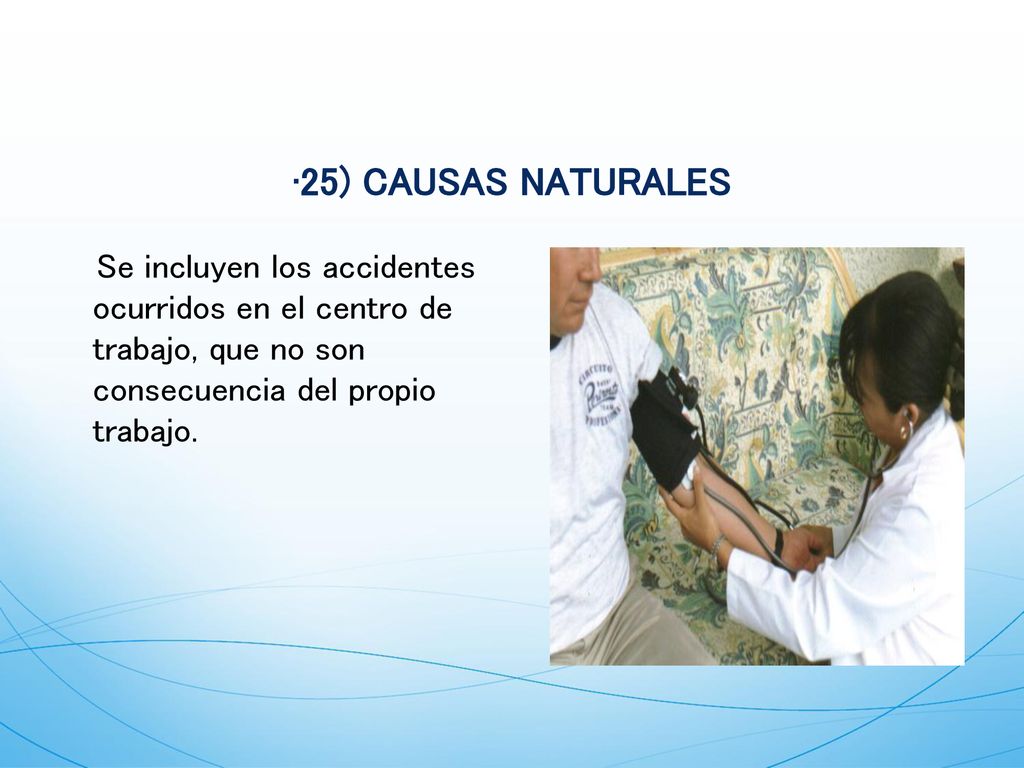 25) CAUSAS NATURALES Se incluyen los accidentes ocurridos en el centro de trabajo, que no son consecuencia del propio trabajo.