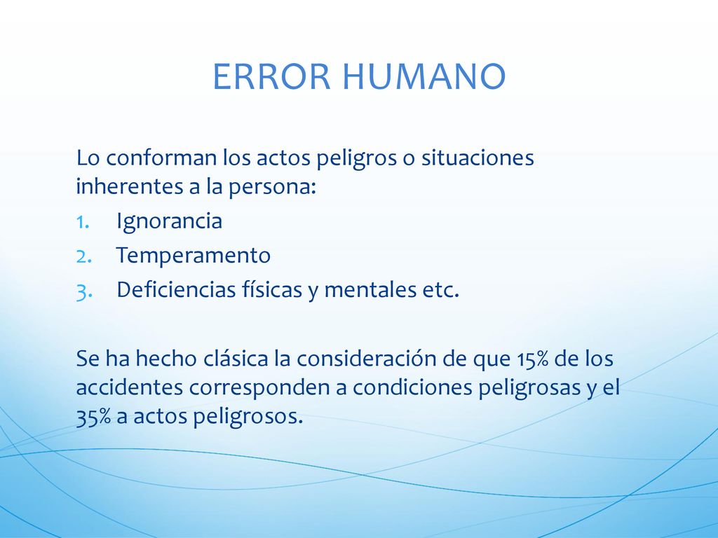 ERROR HUMANO Lo conforman los actos peligros o situaciones inherentes a la persona: Ignorancia. Temperamento.