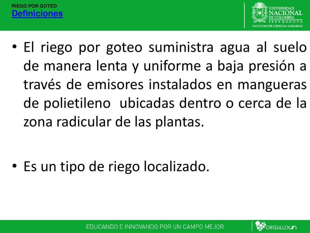 Es un tipo de riego localizado.