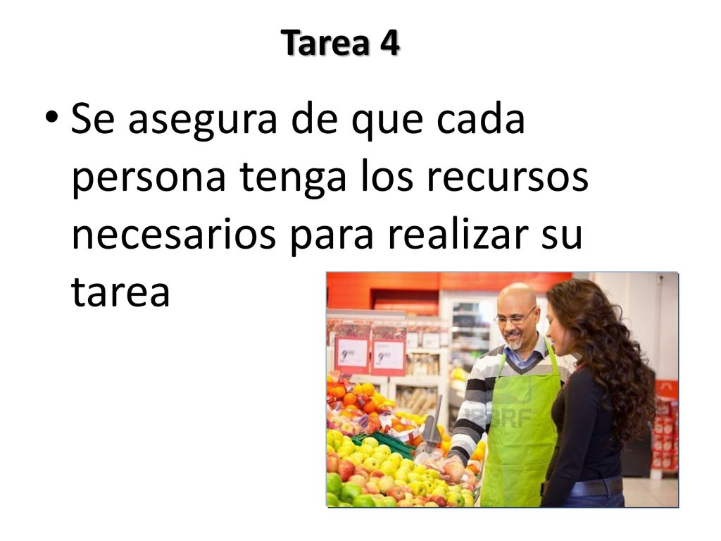 Tarea 4 Se asegura de que cada persona tenga los recursos necesarios para realizar su tarea
