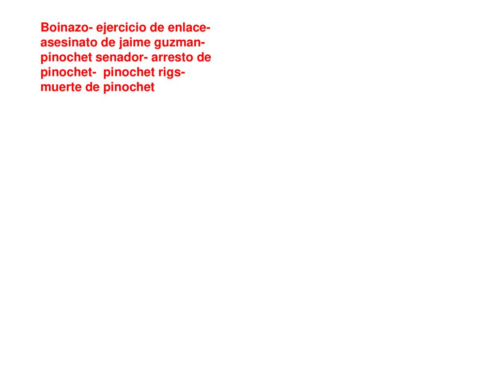 Boinazo- ejercicio de enlace- asesinato de jaime guzman- pinochet senador- arresto de pinochet- pinochet rigs- muerte de pinochet