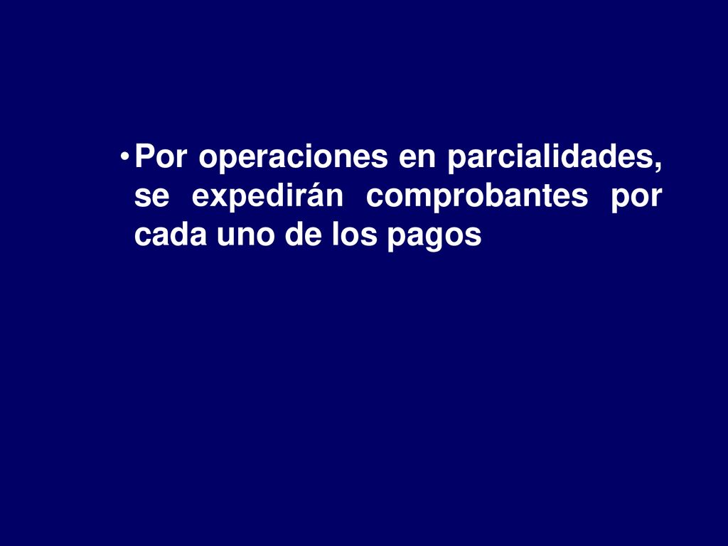 Por operaciones en parcialidades, se expedirán comprobantes por cada uno de los pagos
