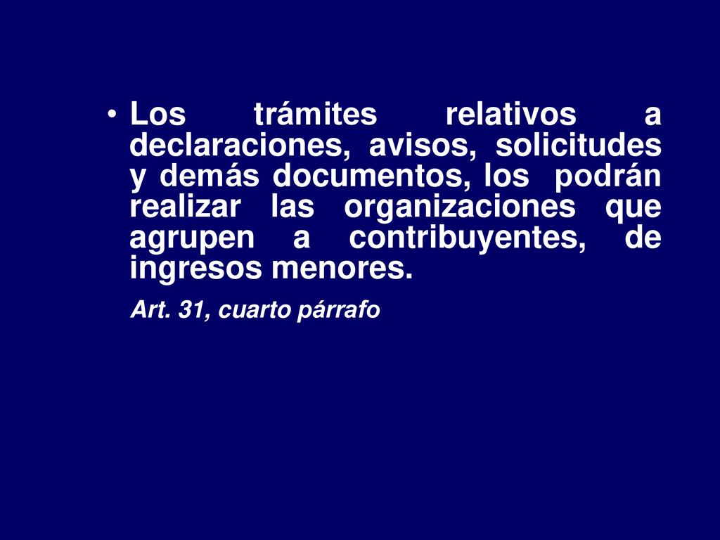 Los trámites relativos a declaraciones, avisos, solicitudes y demás documentos, los podrán realizar las organizaciones que agrupen a contribuyentes, de ingresos menores.