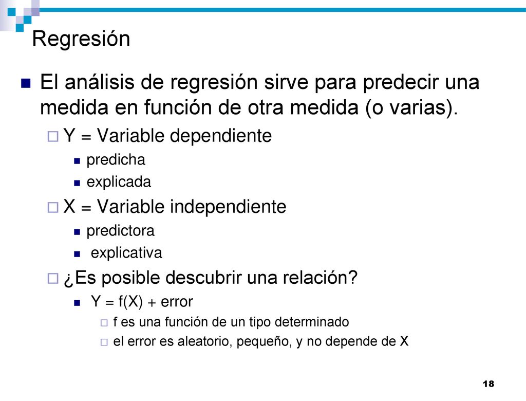 Regresión El análisis de regresión sirve para predecir una medida en función de otra medida (o varias).