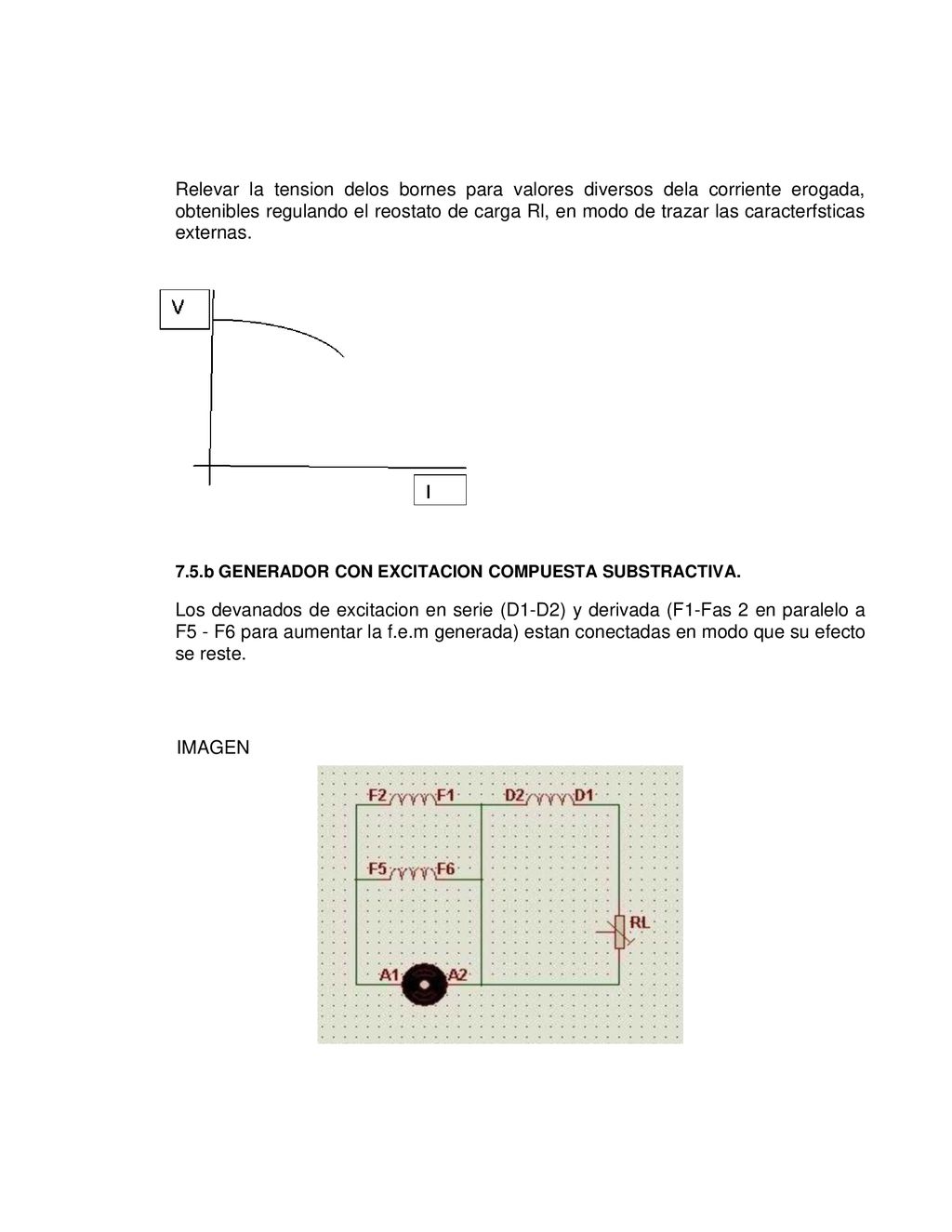 Relevar la tension delos bornes para valores diversos dela corriente erogada, obtenibles regulando el reostato de carga Rl, en modo de trazar las caracterfsticas externas.