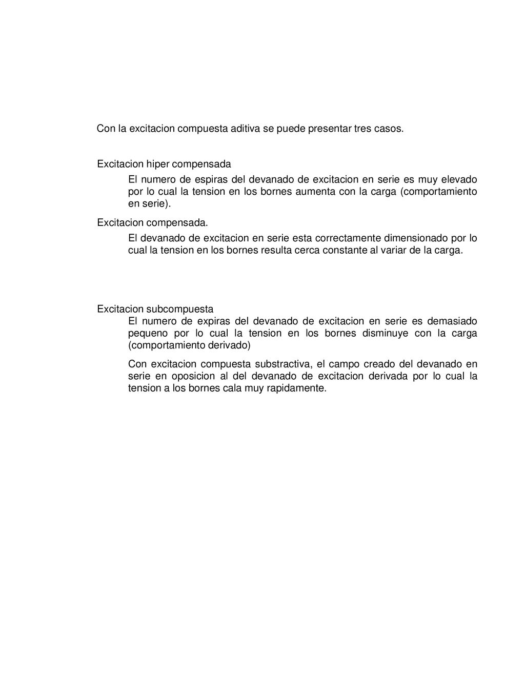 Con la excitacion compuesta aditiva se puede presentar tres casos.