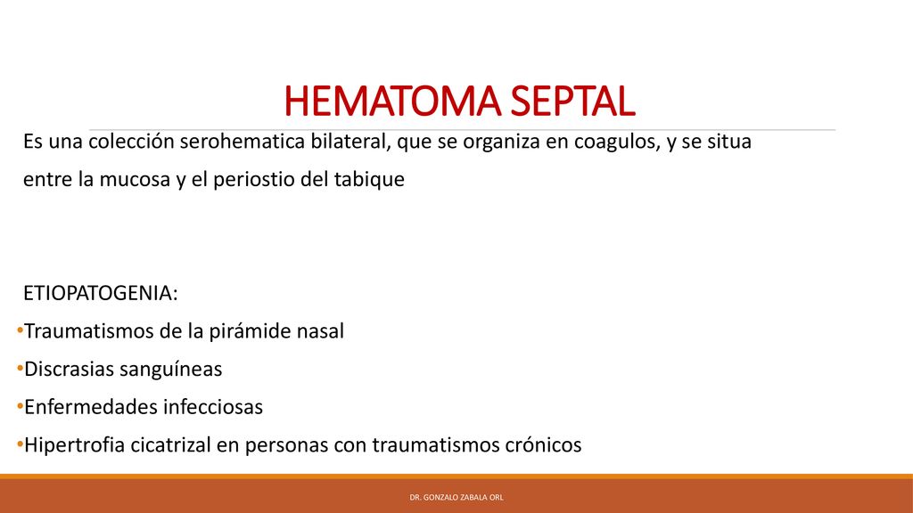 HEMATOMA SEPTAL Es una colección serohematica bilateral, que se organiza en coagulos, y se situa. entre la mucosa y el periostio del tabique.