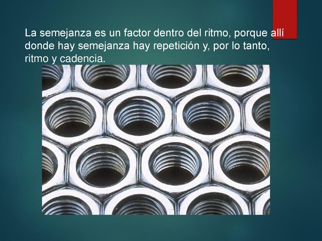 La semejanza es un factor dentro del ritmo, porque allí donde hay semejanza hay repetición y, por lo tanto, ritmo y cadencia.