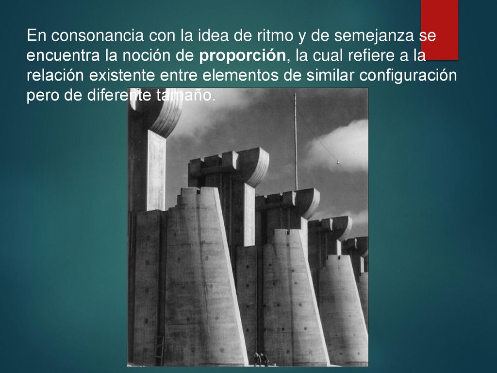 En consonancia con la idea de ritmo y de semejanza se encuentra la noción de proporción, la cual refiere a la relación existente entre elementos de similar configuración pero de diferente tamaño.
