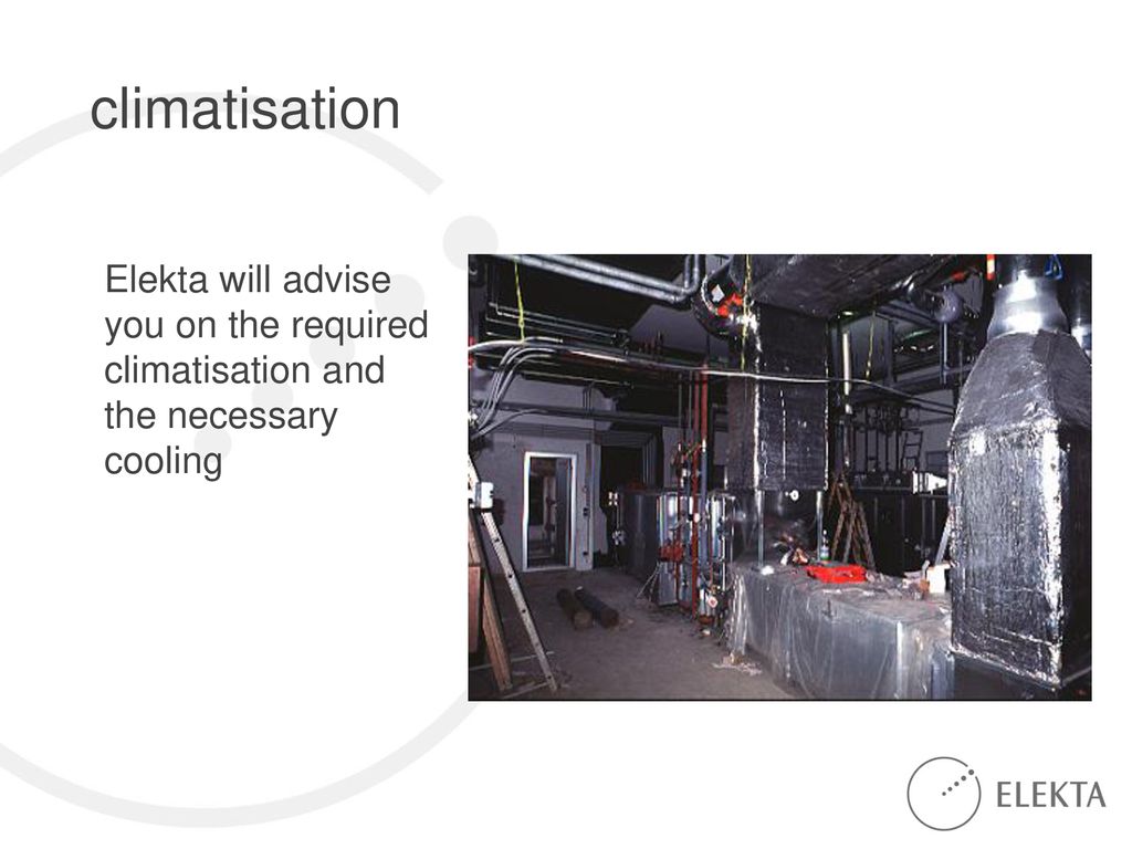 climatisation Elekta will advise you on the required climatisation and the necessary cooling