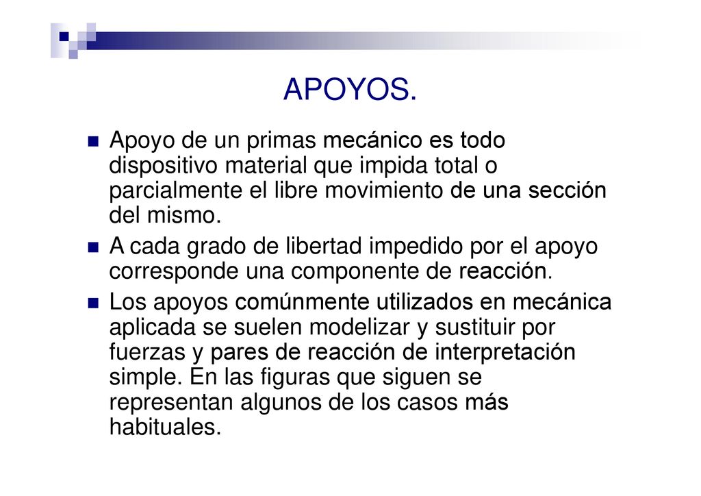 APOYOS. Apoyo de un primas mecánico es todo dispositivo material que impida total o parcialmente el libre movimiento de una sección del mismo.