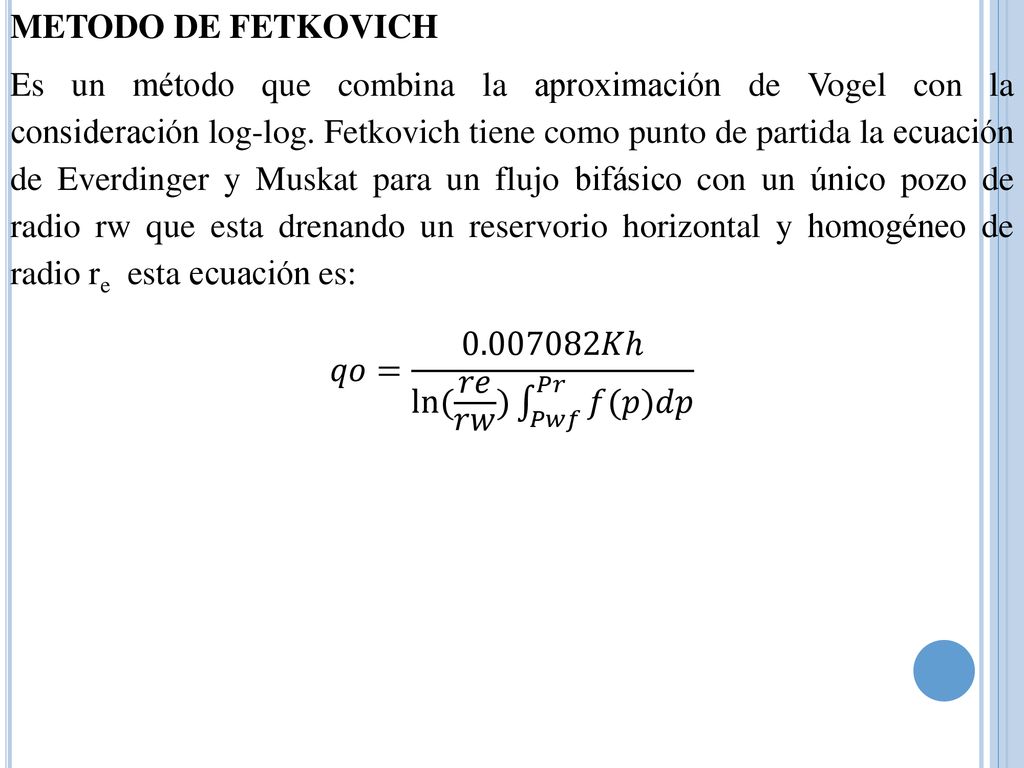 METODO DE FETKOVICH Es un método que combina la aproximación de Vogel con la consideración log-log.