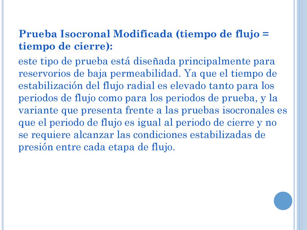 Prueba Isocronal Modificada (tiempo de flujo = tiempo de cierre): este tipo de prueba está diseñada principalmente para reservorios de baja permeabilidad.