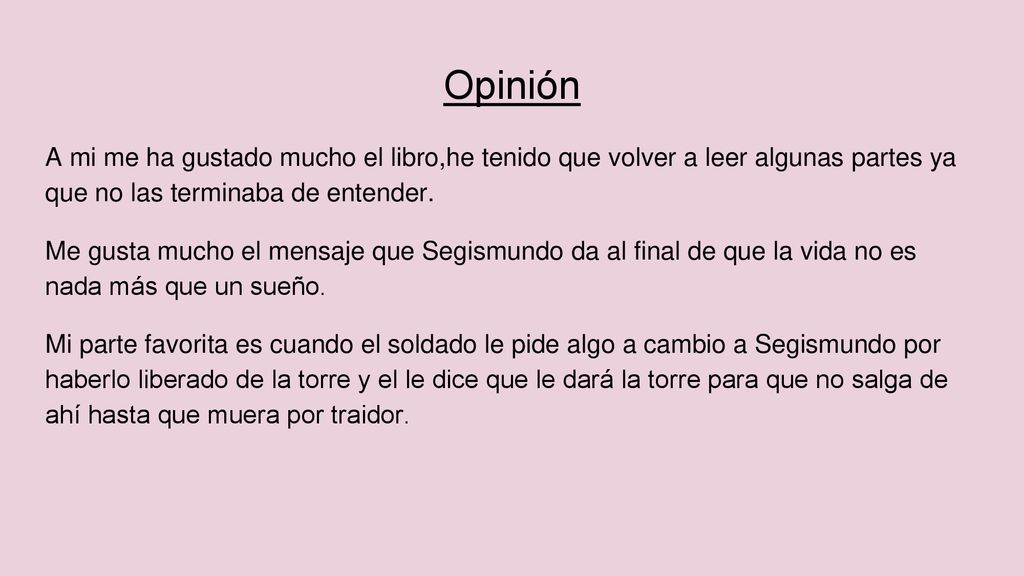 Opinión A mi me ha gustado mucho el libro,he tenido que volver a leer algunas partes ya que no las terminaba de entender.