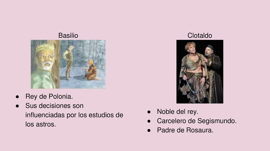 Basilio Rey de Polonia. Sus decisiones son influenciadas por los estudios de los astros. Clotaldo.