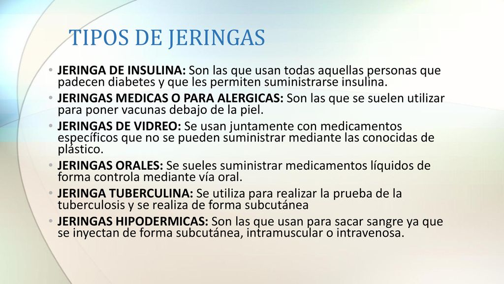 TIPOS DE JERINGAS JERINGA DE INSULINA: Son las que usan todas aquellas personas que padecen diabetes y que les permiten suministrarse insulina.