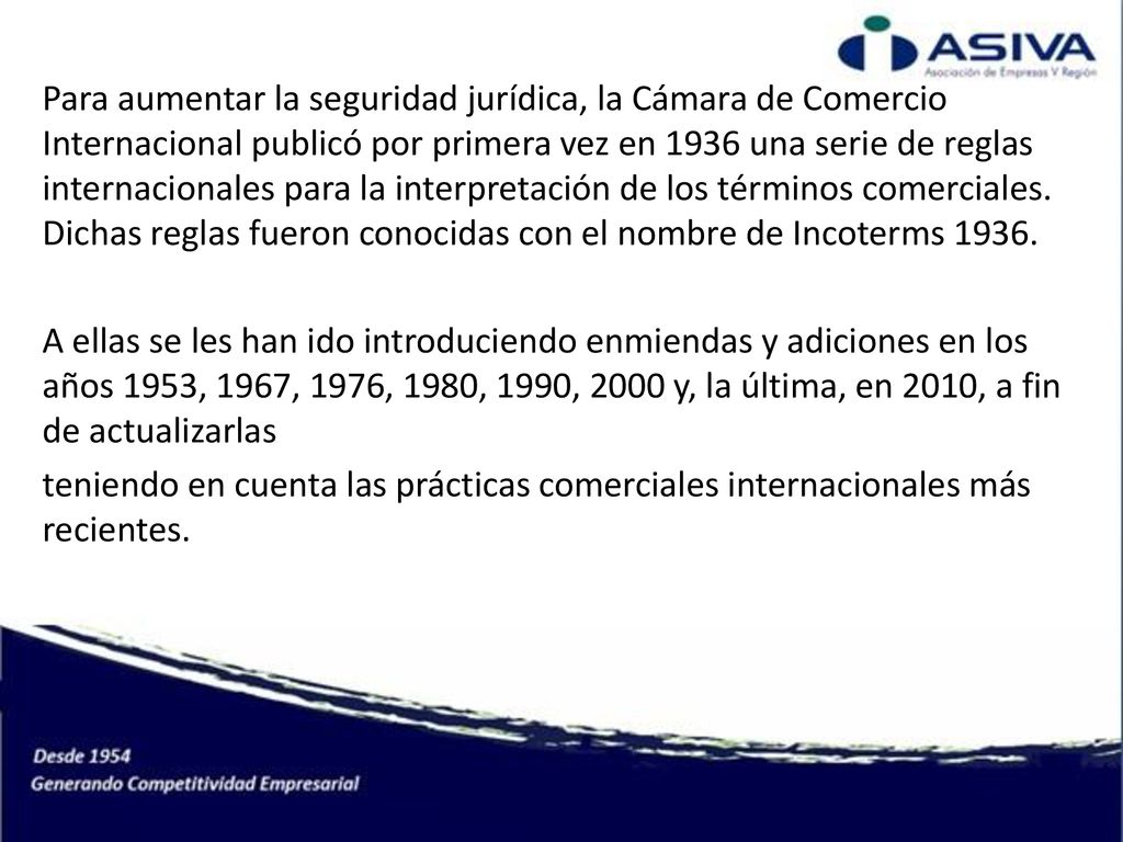 Para aumentar la seguridad jurídica, la Cámara de Comercio Internacional publicó por primera vez en 1936 una serie de reglas internacionales para la interpretación de los términos comerciales.