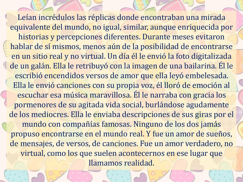 Leían incrédulos las réplicas donde encontraban una mirada equivalente del mundo, no igual, similar, aunque enriquecida por historias y percepciones diferentes.