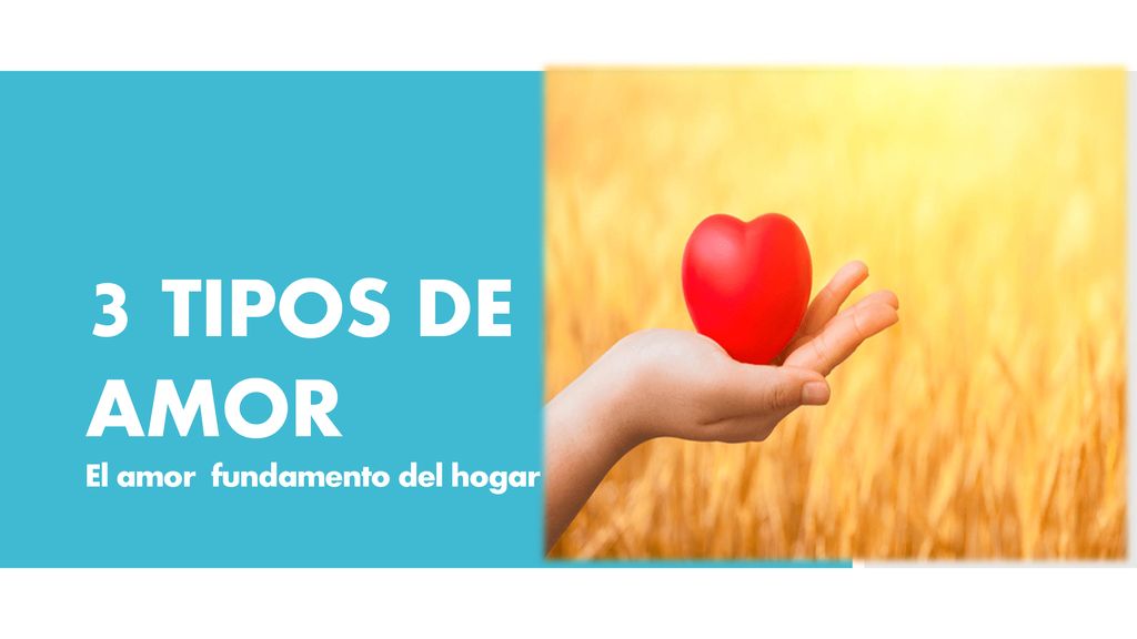 3 TIPOS DE AMOR El amor fundamento del hogar