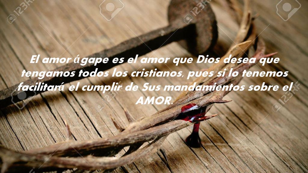 El amor ágape es el amor que Dios desea que tengamos todos los cristianos, pues si lo tenemos facilitará el cumplir de Sus mandamientos sobre el AMOR.